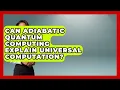 Can Adiabatic Quantum Computing Explain Universal Computation - Quantum Tech Explained