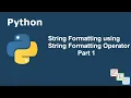 String Formatting using String Formatting Operator - Part 1