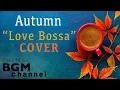 Download Lagu Autumn Cafe - Love Songs Bossa Nova Cover - Relaxing Cafe Music For Work, Study, Sleep