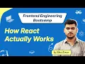 How React Actually Works Frontend Engineering Bootcamp