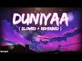 Duniyaa ~ Slowed + Reverbed | Lofi Mix🥀| proxylofi!