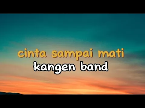 Download MP3 cinta sampai mati - kangen band lirik lagu.