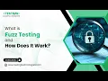 What is Fuzz Testing and How Does It Work
