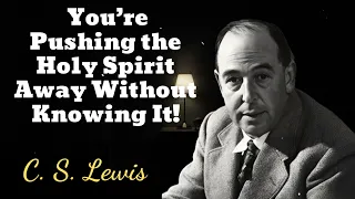 You’re Pushing the Holy Spirit Away Without Knowing It! - C. S. Lewis