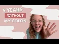 5 Years Without My Colon