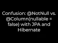 Java Confusion NotNull vs Column nullable false with JPA and Hibernate 5solution