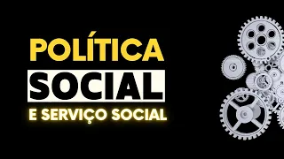 Política Social e Serviço Social - Shellen Galdino (Serviço Social para Concursos)