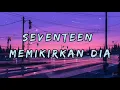 Download Lagu memikirkan dia - seventeen (1hour) viral tiktok