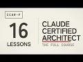 Claude Certified Architect CCAR-F The Full Course All 16 Lessons
