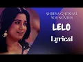 LELO - LYRICS | Shreya Ghoshal | Youngveer | Keshav Tyohar | Harjot Kaur | Shrey Gupta | (Lyrical)