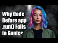 Why Code Before app run Fails in Gunicorn with Flask Common Issues Explained