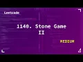 1140 Stone Game II Medium Leetcode 1140