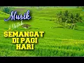 Download Lagu MUSIK PEMBANGKIT SEMANGAT DI PAGI HARI