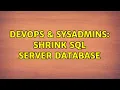 DevOps SysAdmins Shrink Sql Server database 3 Solutions