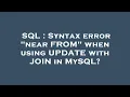 SQL Syntax error near FROM when using UPDATE with JOIN in MySQL