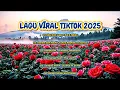 Top Lagu TikTok Viral 2025 🎶 | Playlist FYP Nonstop Paling Dicari