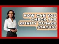 How Can You Check the Xfinity Outage Status Customer Support Coach