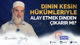 Dinin kesin hükümleriyle alay etmek dinden çıkarır mı?