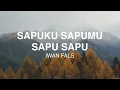 Download Lagu Iwan Fals - Sapuku, Sapumu, Sapu Sapu - Lirik Lagu Nostalgia