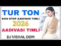 Lagu NEW TUR TON 2026 • NON STOP AADIVASI TUR TON TIMLI AADIVASI NEW DJ VISHAL DDM