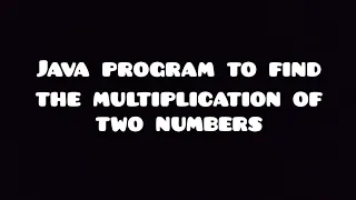 program to find the multiplication of two numbers