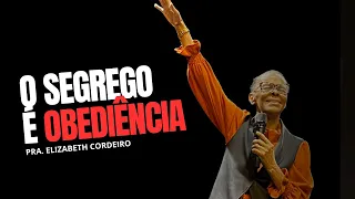 O SEGREDO É A OBEDIÊNCIA //PRA.ELIZABETH CORDEIRO.