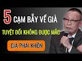 Download Lagu 5 Cạm Bẫy VỀ GIÀ TUYỆT ĐỐI ĐỪNG... nếu không muốn mất trắng! - LẠI VĂN SÂM