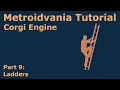Metroidvania Tutorial for the Corgi Engine - Ladders