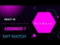 ASSIGNMENT 7 NXT WATCH REACT JS CCBP 4 O CCBP