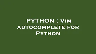 PYTHON Vim autocomplete for Python