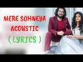 (LYRICS) :- Mere Sohneya Acoustic |  Sachet Tandon & Parampara Thakur