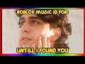 STEPHEN SANCHEZ - UNTIL I FOUND YOU ROBLOX MUSIC AFTER UPDATE NO GROUP