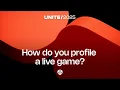 How the heck do you profile a live game Unite 2025