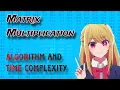 Matrix Multiplication Algorithm and Time Complexity