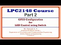 GPIO Configuration for LED Control using Switch LPC2148 Course Part 2
