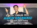 Lagu DJ REMIX ACEH FULL BASS 2025 || 100% BIKIN GELENG-GELENG || ABEH ON BUKU AING DORIH