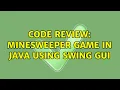 Code Review Minesweeper game in Java using Swing GUI 2 Solutions