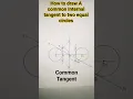 how to draw a common internal tangent to two equal circles