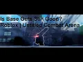 Is Base Guts Still Good Roblox Untitled Combat Arena