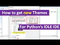 How to get Themes for Python s IDLE IDE
