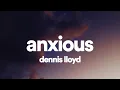 Lagu Dennis Lloyd - Anxious (Lyrics)
