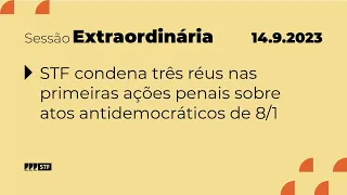 Pleno - Bloco 1 - STF condena três réus nas primeiras ações penais sobre atos de 8/1 - 14/9/23
