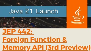 Java 21 Feature - JEP 442 Foreign Function Memory API Third