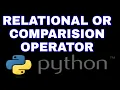 RELATIONAL OPERATOR IN PYTHON PYTHON