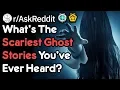 Your Scariest Ghost Encounter Real Voice Scary Reddit
