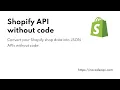 Shopify API Without code