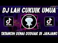 DJ LAH CUKUIK UMUA‼️TATANGIH DENAI DUDUAK DIJANJANG || VIRAL TIKTOK TERBARU 2022