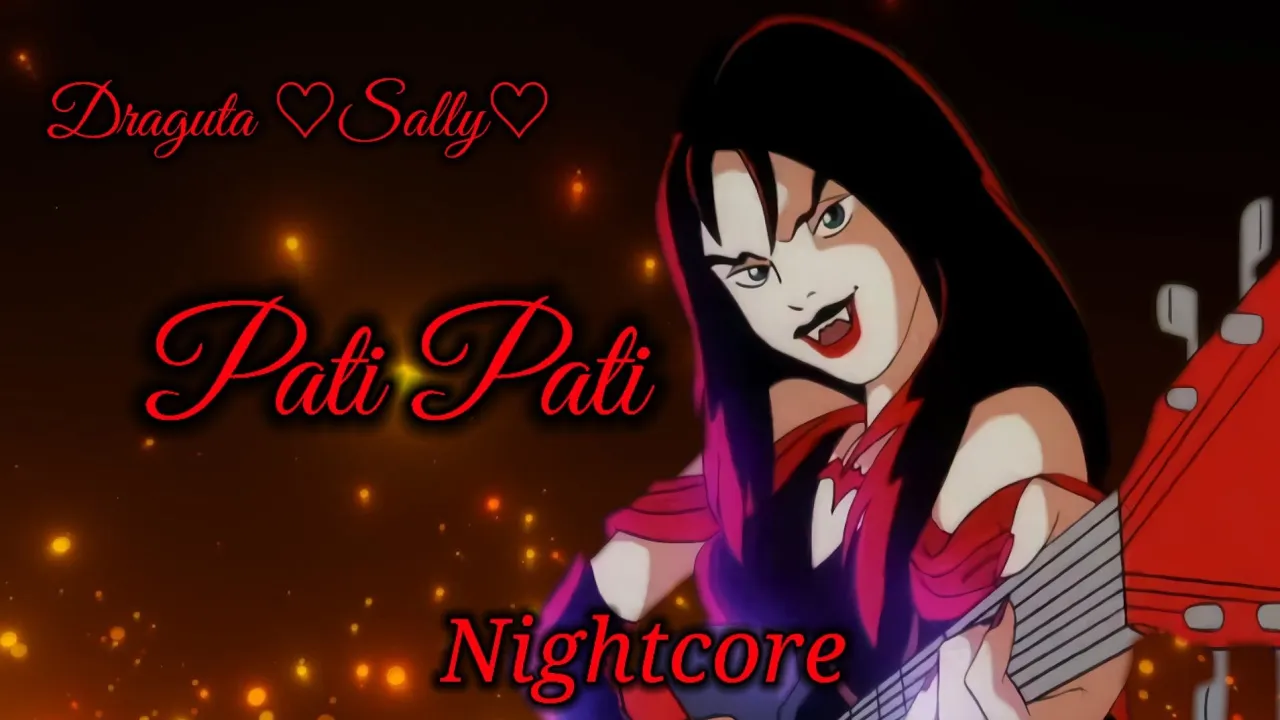 .♡"Nightcore"♡. "Pati Pati"