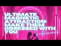 WARNING EXTREMELY POWERFUL ULTIMATE MAGNETIC ATTRACTION MAKE THEM OBSESSED WITH YOU SUBLIMINAL