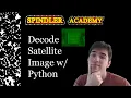Spindler Academy Episode 20 - Decode Satellite Image with Python